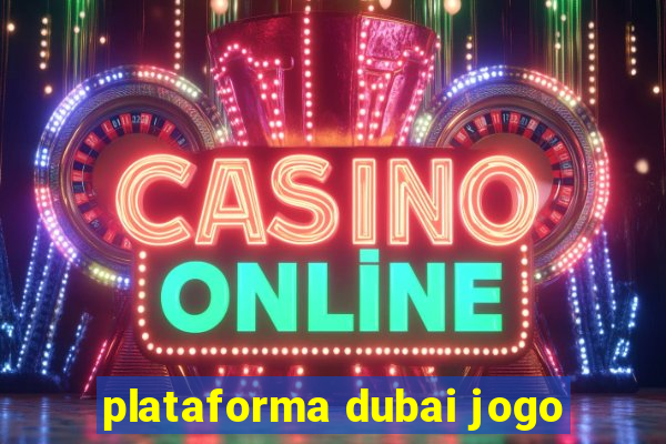 plataforma dubai jogo